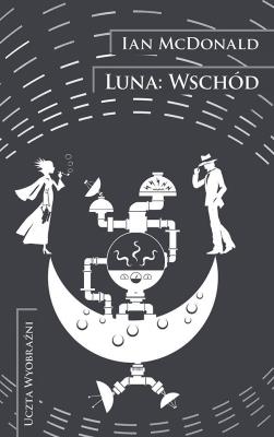 Luna: Wschód. Autor: McDonald Ian. SmakLiter.pl Okładka książki Luna: Wschód