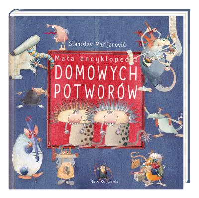 Mała encyklopedia Domowych Potworów. Autor: Stanislav Marijanović, Hanna Baltyn. SmakLiter.pl Okładka książki Mała encyklopedia Domowych Potworów