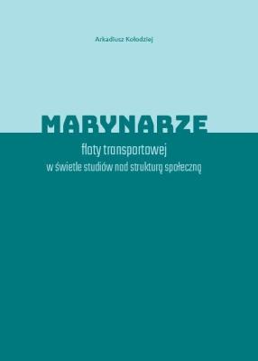 Marynarze floty transportowej w świetle studiów nad strukturą społeczną. Autor: Kołodziejczyk Arkadiusz. SmakLiter.pl Okładka książki Marynarze floty transportowej w świetle studiów nad strukturą społeczną