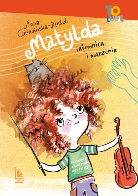 MATYLDA TAJEMNICA I MARZENIA WYD. 2. Autor: Czerwińska-Rydel Anna. SmakLiter.pl Okładka książki MATYLDA TAJEMNICA I MARZENIA WYD. 2