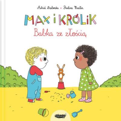MAX I KRÓLIK BABKA ZE ZŁOŚCIĄ. Autor: Astrid Desbordes, Pauline Martin. SmakLiter.pl Okładka książki MAX I KRÓLIK BABKA ZE ZŁOŚCIĄ