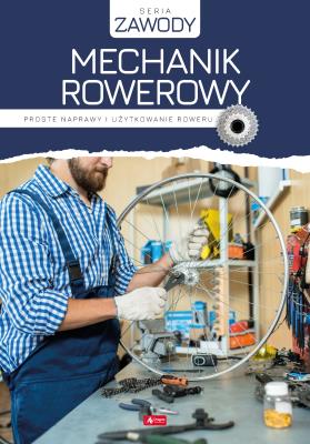 Mechanik rowerowy Proste naprawy i użytkowanie roweru. Autor: Korzonek Marcin Jakub. SmakLiter.pl Okładka książki Mechanik rowerowy Proste naprawy i użytkowanie roweru