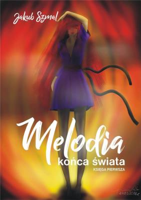 Melodia końca świata. Księga pierwsza. Autor: Jakub Szmal. SmakLiter.pl Okładka książki Melodia końca świata. Księga pierwsza