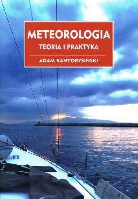 Meteorologia Teoria i praktyka. Autor: Kantorysiński Adam. SmakLiter.pl Okładka książki Meteorologia Teoria i praktyka