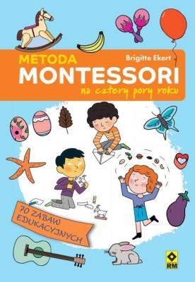 Metoda Montessori na cztery pory roku. Autor: Ekert Brigitte. SmakLiter.pl Okładka książki Metoda Montessori na cztery pory roku