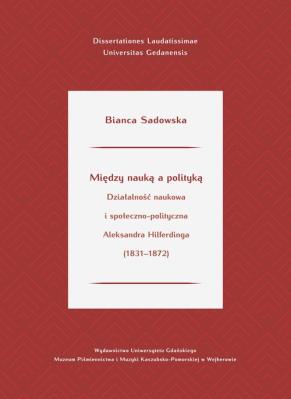 Okładka książki Między nauką a polityką. Działalność naukowa i społeczno-polityczna Aleksandra Hilferdinga (1831-187