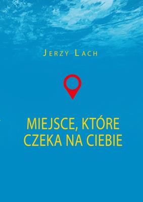 Okładka książki MIEJSCE KTÓRE CZEKA NA CIEBIE