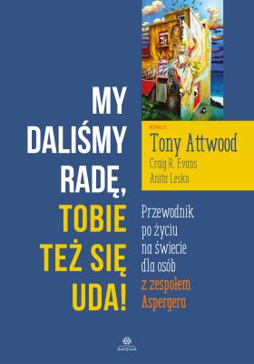 My daliśmy radę Tobie też się uda!. Autor: Tony Attwood, Evans Craig R., Lesko Anita. SmakLiter.pl Okładka książki My daliśmy radę Tobie też się uda!