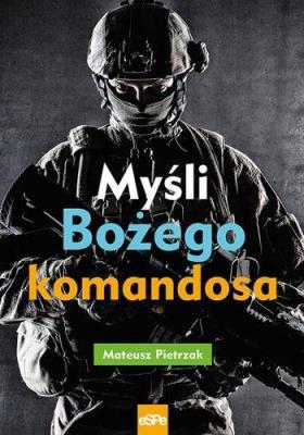 Myśli Bożego komandosa. Autor: Mateusz Pietrzak. SmakLiter.pl Okładka książki Myśli Bożego komandosa