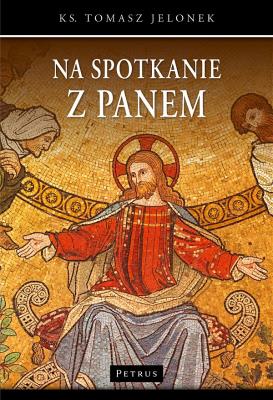 NA SPOTKANIE Z PANEM. Autor: ks. Tomasz Jelonek. SmakLiter.pl Okładka książki NA SPOTKANIE Z PANEM