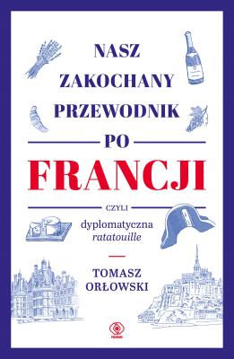 Okładka książki Nasz zakochany przewodnik po Francji, czyli...