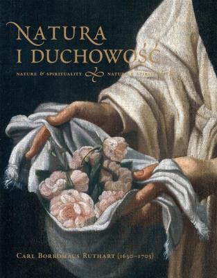 Natura i duchowość Carl Borromäus Ruthart (1630-1703), katalog wystawy. Autor: Ptaca zbiorowa. SmakLiter.pl Okładka książki Natura i duchowość Carl Borromäus Ruthart (1630-1703), katalog wystawy