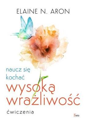 Okładka książki Naucz się kochać wysoką wrażliwość. Ćwiczenia