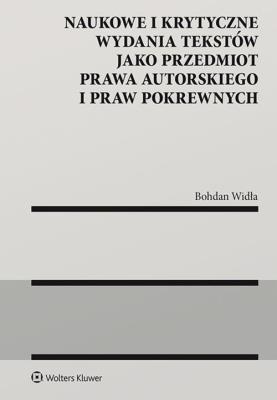 Okładka książki Naukowe i krytyczne wydania tekstów jako przedmiot prawa autorskiego i praw pokrewnych