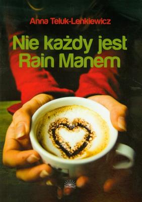 Nie każdy jest Rain Manem. Autor: Teluk-Lenkiewicz Anna. SmakLiter.pl Okładka książki Nie każdy jest Rain Manem