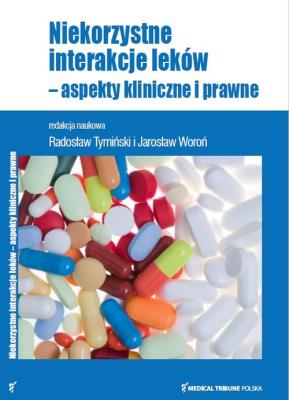Niekorzystne interakcje leków - aspekty kliniczne i prawne. Autor: Tymiński Radosław, Woroń Jarosław. SmakLiter.pl Okładka książki Niekorzystne interakcje leków - aspekty kliniczne i prawne