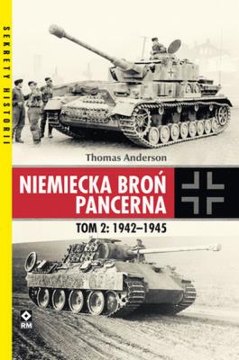 Niemiecka broń pancerna T.2 1942-1945. Autor: Paul Thomas Anderson. SmakLiter.pl Okładka książki Niemiecka broń pancerna T.2 1942-1945