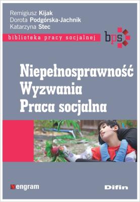 Niepełnosprawność Wyzwania Praca socjalna. Autor: Kijak Remigiusz Podgórska-Jachnik Dorota, Stec Katarzyna redakcja naukowa. SmakLiter.pl Okładka książki Niepełnosprawność Wyzwania Praca socjalna