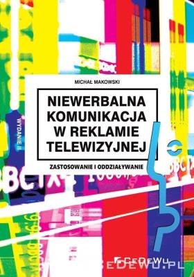 Niewerbalna komunikacja w reklamie telewizyjnej. Autor: Makowski Michał. SmakLiter.pl Okładka książki Niewerbalna komunikacja w reklamie telewizyjnej