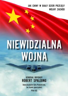 Niewidzialna Wojna. Jak Chiny w biały dzień przejęły Wolny Zachód. Autor: SPALDING ROBERT. SmakLiter.pl Okładka książki Niewidzialna Wojna. Jak Chiny w biały dzień przejęły Wolny Zachód