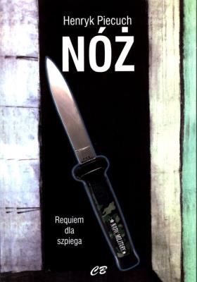 Nóż. Requiem dla szpiega. Autor: Piecuch Henryk. SmakLiter.pl Okładka książki Nóż. Requiem dla szpiega