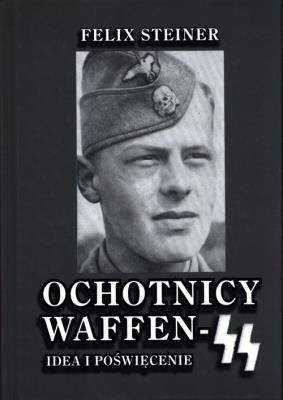 Ochotnicy Waffen-SS. Idea i poświęcenie. Autor: Steiner Felix. SmakLiter.pl Okładka książki Ochotnicy Waffen-SS. Idea i poświęcenie