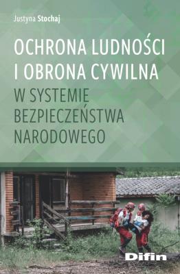 Ochrona ludności i obrona cywilna w systemie bezpieczeństwa narodowego. Autor: Justyna Stochaj. SmakLiter.pl Okładka książki Ochrona ludności i obrona cywilna w systemie bezpieczeństwa narodowego