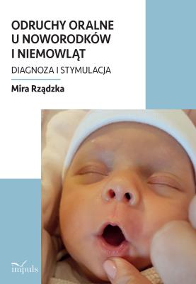 Odruchy oralne u noworodków i niemowląt. Autor: Mira Rządzka. SmakLiter.pl Okładka książki Odruchy oralne u noworodków i niemowląt