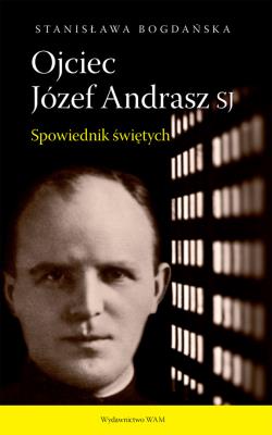 Okładka książki Ojciec Józef Andrasz SJ