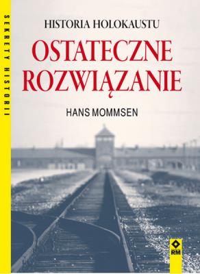 Ostateczne rozwiązanie. Historia Holokaustu. Autor: Hans Mommsen. SmakLiter.pl Okładka książki Ostateczne rozwiązanie. Historia Holokaustu