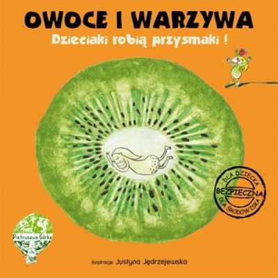 Owoce i warzywa Dzieciaki robią przysmaki. Autor: Romanowska Blanka, Kotulska-Mirka Jowita. SmakLiter.pl Okładka książki Owoce i warzywa Dzieciaki robią przysmaki