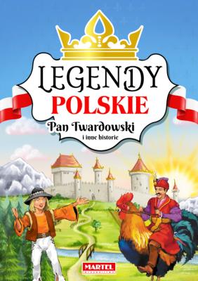 PAN TWARDOWSKI I INNE HISTORIE LEGENDY POLSKIE. Autor: Opracowanie zbiorowe. SmakLiter.pl Okładka książki PAN TWARDOWSKI I INNE HISTORIE LEGENDY POLSKIE