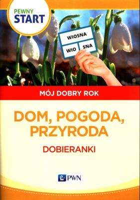 Pewny start Mój dobry rok Dom, pogoda, przyroda. Autor:   Praca zbiorowa. SmakLiter.pl Okładka książki Pewny start Mój dobry rok Dom, pogoda, przyroda