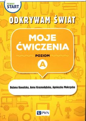 Pewny start.Odkrywam świat.Moje ćwiczenia A. Autor: Kowalska Bożena, Krasnodębska Joanna, Agnieszka Mokrzycka. SmakLiter.pl Okładka książki Pewny start.Odkrywam świat.Moje ćwiczenia A