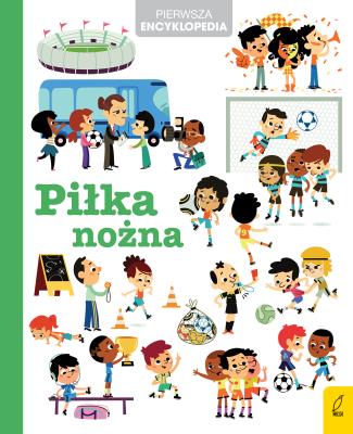 Okładka książki Pierwsza encyklopedia Piłka nożna