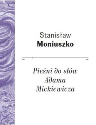 Pieśni do słów Adama Mickiewicza. Autor: Moniuszko Stanisław. SmakLiter.pl Okładka książki Pieśni do słów Adama Mickiewicza
