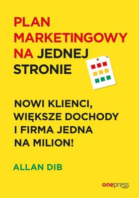 Plan marketingowy na jednej stronie Nowi klienci większe dochody i firma jedna na milion!. Autor: Dib Allan. SmakLiter.pl Okładka książki Plan marketingowy na jednej stronie Nowi klienci większe dochody i firma jedna na milion!