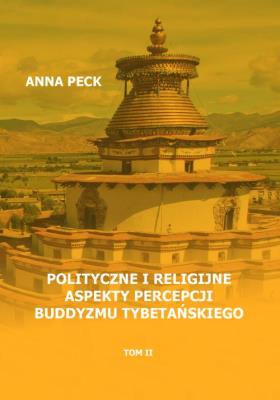 Polityczne i religijne aspekty percepcji buddyzmu tybetańskiego. Autor: Peck Anna. SmakLiter.pl Okładka książki Polityczne i religijne aspekty percepcji buddyzmu tybetańskiego