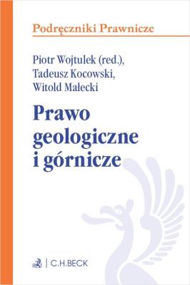 Prawo geologiczne i górnicze. Autor: Kocowski Tadeusz, Małecki Witold, Wojtulek Piotr Marian. SmakLiter.pl Okładka książki Prawo geologiczne i górnicze