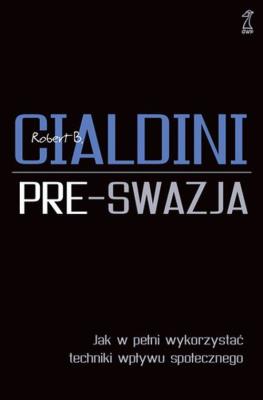 Pre-swazja Jak w pełni wykorzystać techniki wpływu społecznego. Autor: Robert Cialdini. SmakLiter.pl Okładka książki Pre-swazja Jak w pełni wykorzystać techniki wpływu społecznego