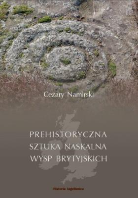 Prehistoryczna sztuka naskalna Wysp Brytyjskich. Autor: Namirski Cezary. SmakLiter.pl Okładka książki Prehistoryczna sztuka naskalna Wysp Brytyjskich