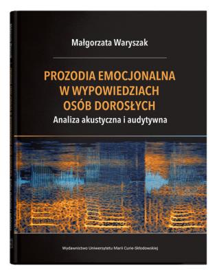 Okładka książki Prozodia emocjonalna w wypowiedziach osób dorosłych. Analiza akustyczna i audytywna