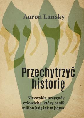 Okładka książki Przechytrzyć historię Niezwykłe przygody człowieka który ocalił milion książek w jidysz