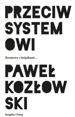 Przeciw systemowi. Autor: Paweł Kozłowski (red.). SmakLiter.pl Okładka książki Przeciw systemowi