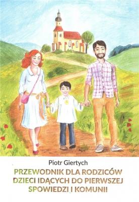 Przewodnik dla Rodziców dzieci idących do Pierwszej Spowiedzi i Komunii NW / Giertych. Autor: Giertych Piotr. SmakLiter.pl Okładka książki Przewodnik dla Rodziców dzieci idących do Pierwszej Spowiedzi i Komunii NW / Giertych