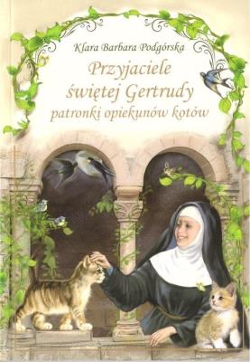 Przyjaciele św. Gertrudy BR. Autor: Klara Barbara Podgórska. SmakLiter.pl Okładka książki Przyjaciele św. Gertrudy BR