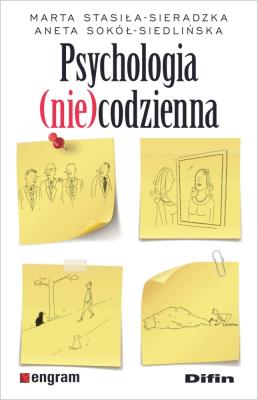Psychologia (nie)codzienna. Autor: Marta Stasiła-Sieradzka, Aneta Sokół-Siedlińska. SmakLiter.pl Okładka książki Psychologia (nie)codzienna