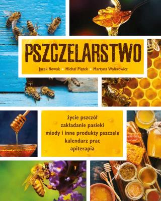 PSZCZELARSTWO. Autor: Maciej Jacek Nowak, Piątek Michał, MARTYNA WALEROWICZ. SmakLiter.pl Okładka książki PSZCZELARSTWO