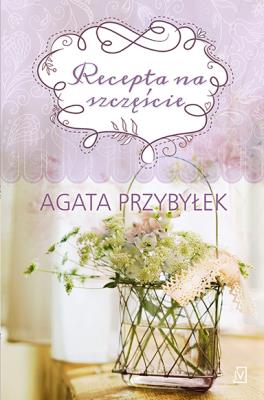 Recepta na szczęście. Autor: Agata Przybyłek. SmakLiter.pl Okładka książki Recepta na szczęście