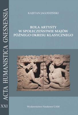 Okładka książki Rola artysty w społeczeństwie Majów późnego okresu klasycznego. Na podstawie analizy epigraficznej z